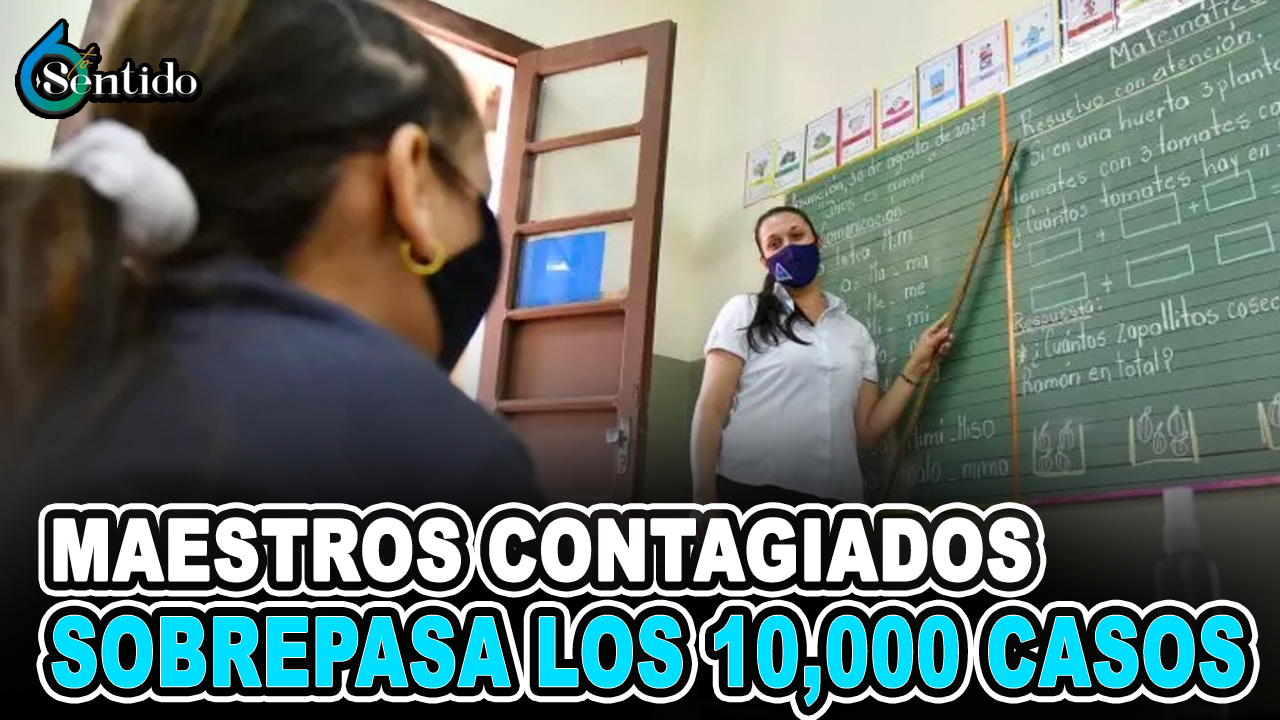 Cifra De Maestros Contagiados Sobrepasa Los 10,000 Casos  | 6to Sentido