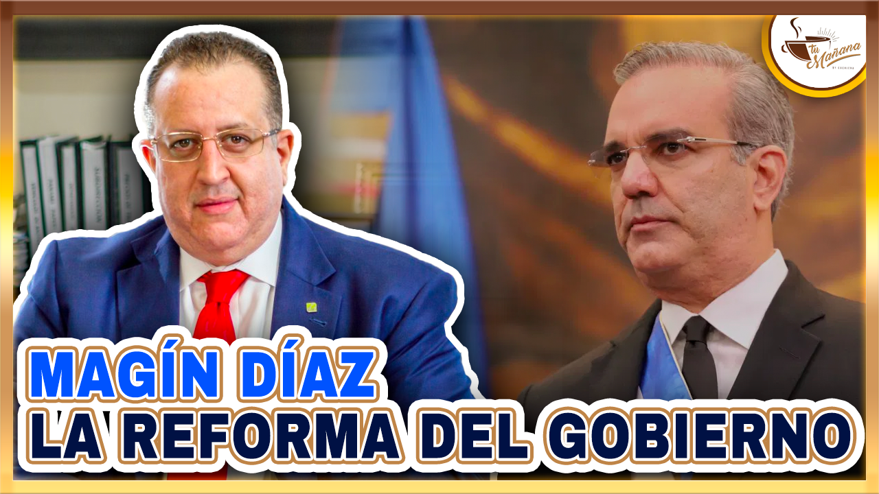 Magín Díaz, ExDirector DGII Dice Que “el Gobierno Desde Que Entró Habla De Una Reforma”