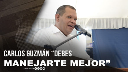 El Llamado A Carlos Guzmán: “Debes Manejarte Mejor”