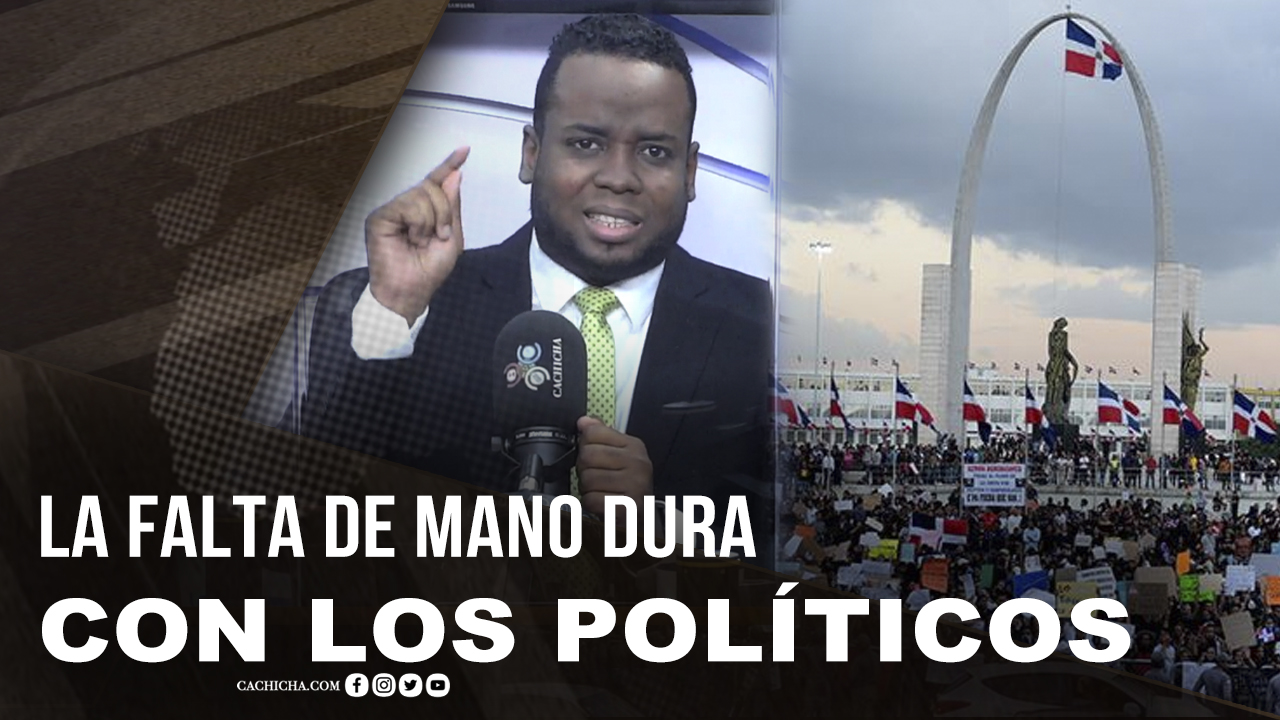 La Falta De Mano Dura Con Los Políticos Nacionales