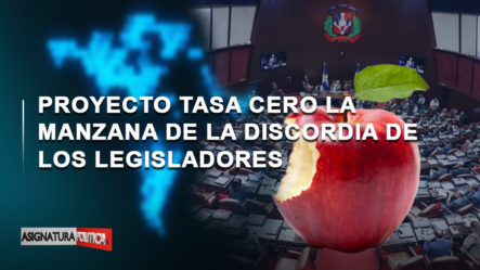 🔴 EN VIVO: Proyecto Tasa Cero La Manzana De La Discordia De Los Legisladores | Asignatura Política