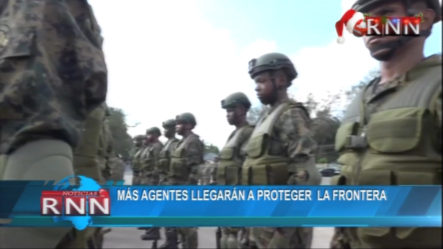 Más Agentes Llegarán A Proteger La Frontera