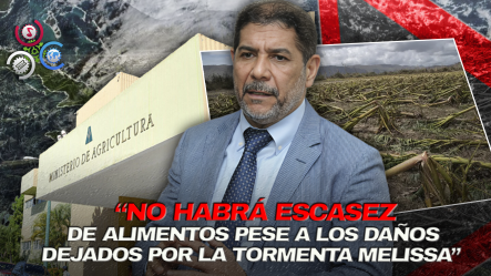 Gobierno Evalúa Daños Agrícolas Por Tormenta Melissa: Más De 1,800 Millones En Pérdidas Y 800 Productores Afectados