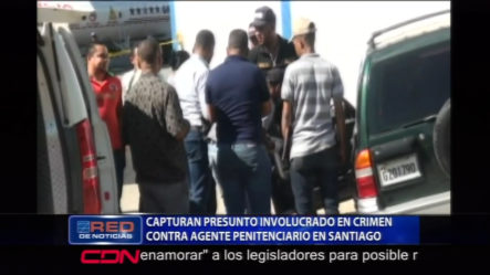 La PN En Santiago Capturan A Uno De Los Presuntos Involucrados En Dar Muerte Al Agente Penitenciario