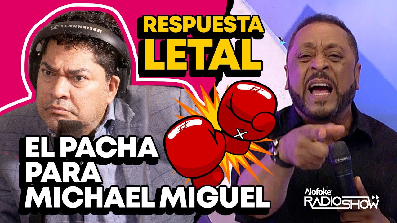 EL PACHÁ RESPUESTA LETAL PARA MICHAEL MIGUEL (NUEVO CAPÍTULO DE ESTE LÍO ETERNO)