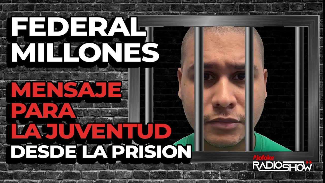 FEDERAL MILLONES: MENSAJE A LA JUVENTUD DOMINICANA DESDE LA PRISIÓN (EXCLUSIVA ALOFOKE RADIO SHOW)