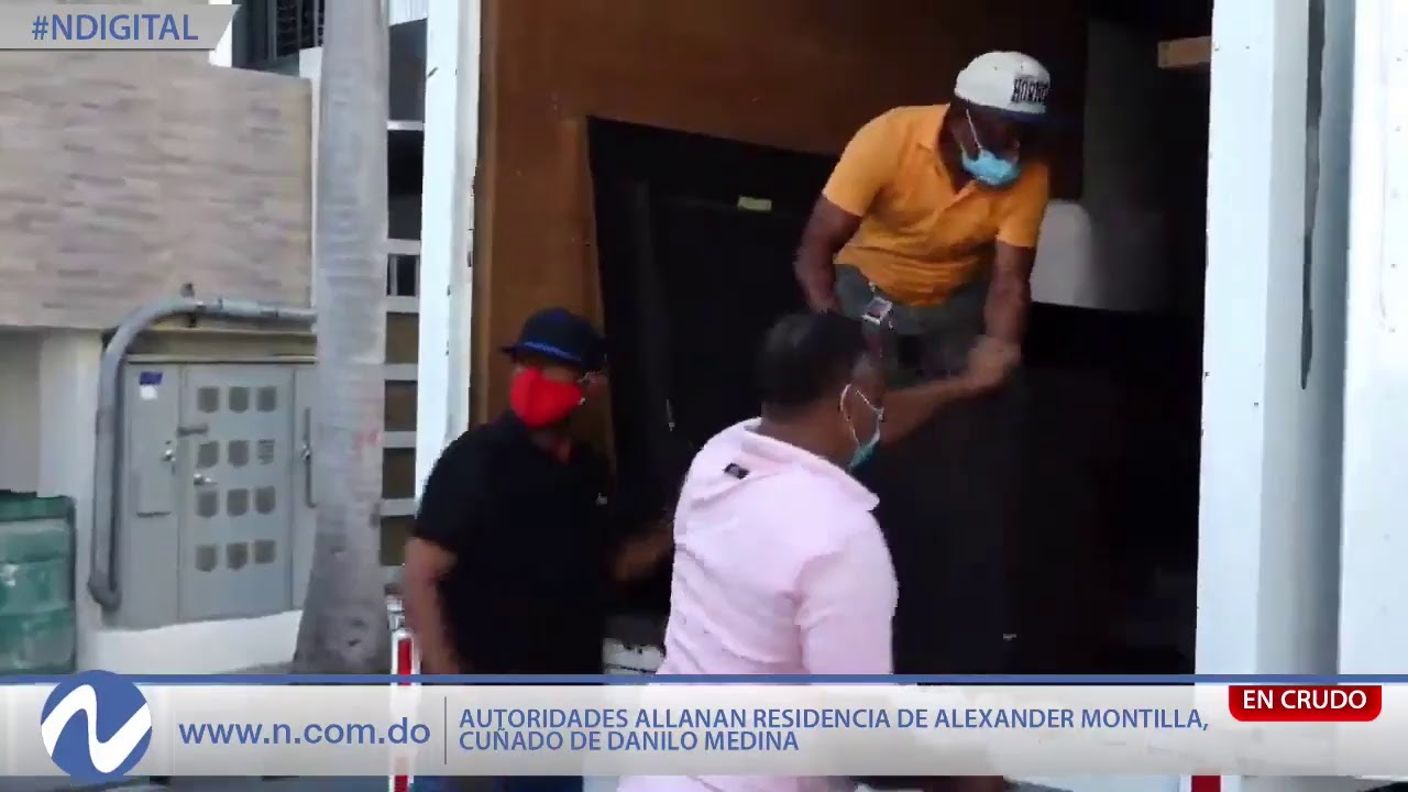 EN VIVO: Autoridades Allanan Residencia De Alexander Montilla, Cuñado De Danilo Medina
