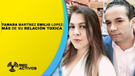 Comunicador Predice Que La Relación Entre Tamara Martinez Y Emilio Lopez Terminara En Muerte