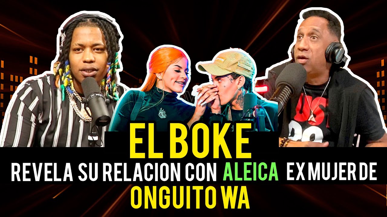 El Boke Revela Todo Sobre Aleica La Exmujer De Onguito Wa