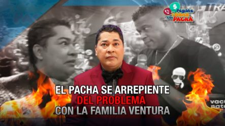 El Pachá SE ARREPIENTE Y Le Pide Disculpas Públicas A La Familia Ventura | Pégate Y Gana Con El Pachá