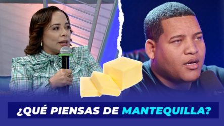 ¿Qué Piensas De Mantequilla? | De Extremo A Extremo