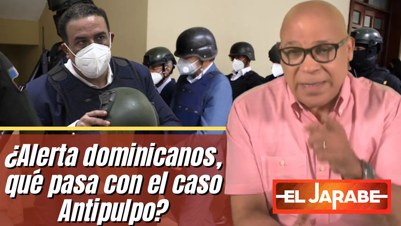 ¡ALERTA DOMINICANO!  ¿Qué Pasa Con El Caso Antipulpo? | El Jarabe