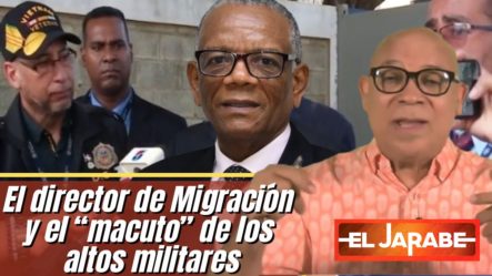 El Director De Migración Y El “macuto” De Los Altos Militares | El Jarabe