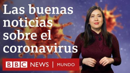 Conoce Las 6 Buenas Noticias Sobre El Nuevo Virus Covid-19 (Coronavirus)