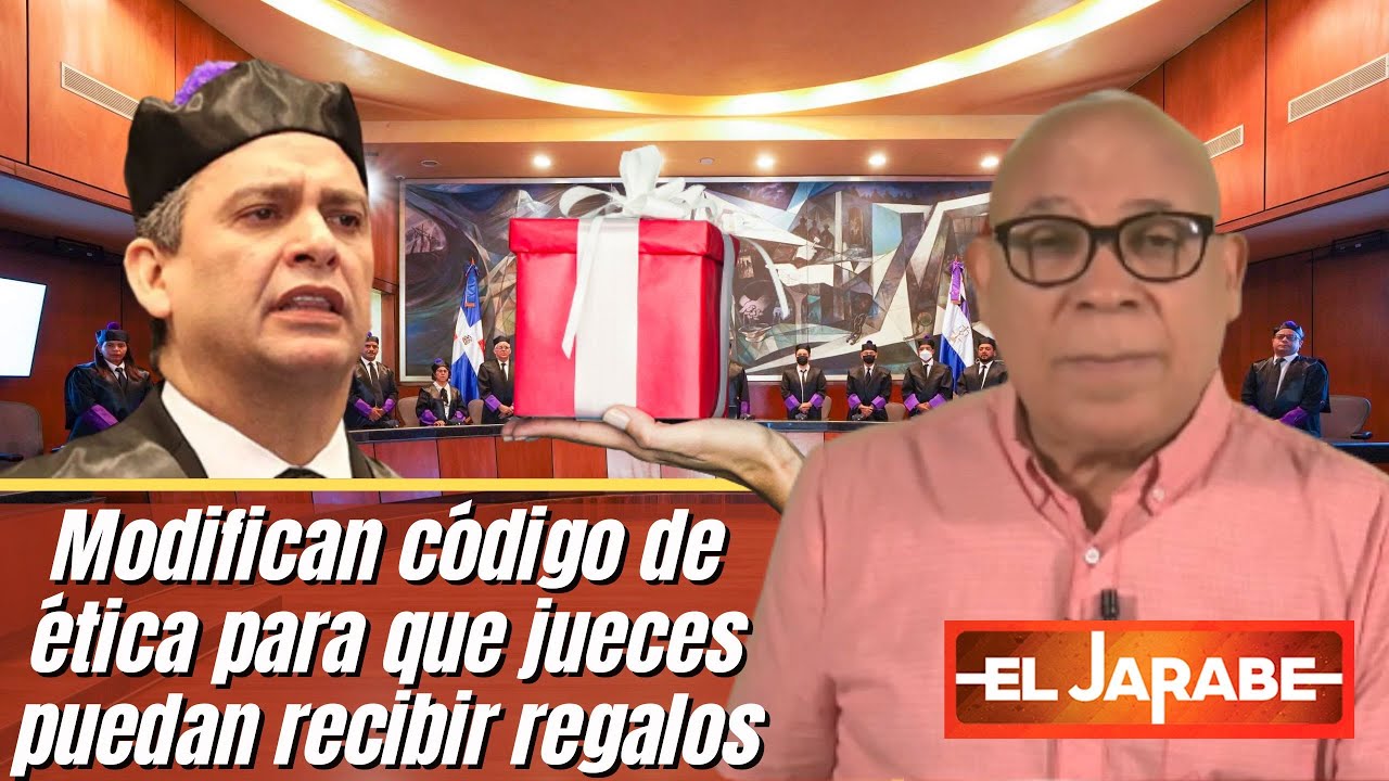  Modifican Código De ética Para Que Jueces Puedan Recibir Regalos | El Jarabe