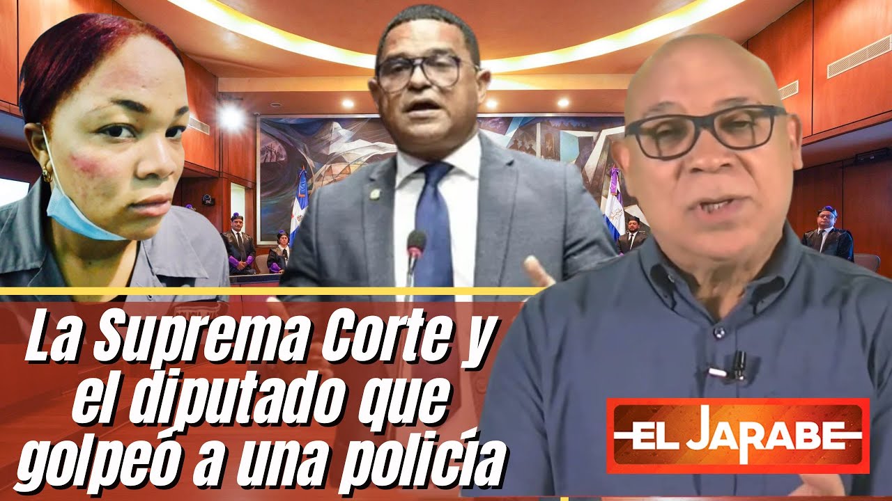 La Suprema Corte Y El Diputado Que GoIpeó A Una Policía