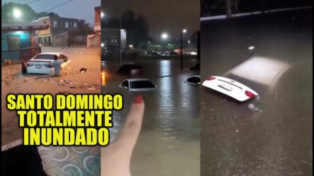 ¡Mira Las Fuertes Lluvias Por Más De 4 Horas Tienen A Santo Domingo Inundado!