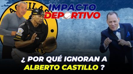 ¿Por Qué Ignoran A Alberto Castillo? | Impacto Deportivo 