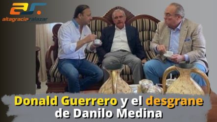 Donald Guerrero Y El Desgrane De Danilo Medina | Sin Maquillaje