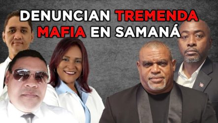 Denuncian Mafia Entre Gobernadora, Ayuntamiento Y Presidente Del Colegio De Abogados De Samaná