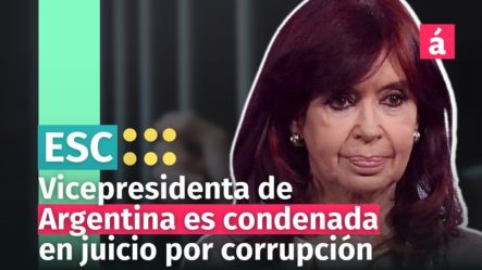 Vicepresidenta De Argentina CONDENADA A 6 Años De Prisión En Juicio Por Corrupción