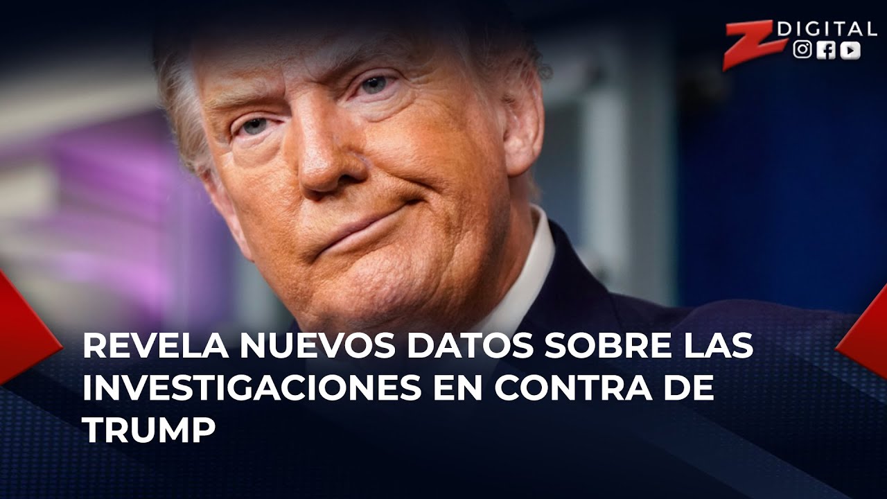 Revela Nuevos Datos Sobre Las Investigaciones En Contra De Trump