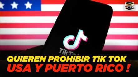Buscan Prohibir TikTok En Estados Unidos Y Puerto Rico