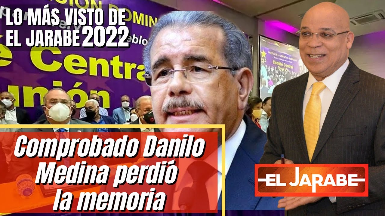Lo Más Visto Del 2022 | Comprobado Danilo Medina Perdió La Memoria | El Jarabe 