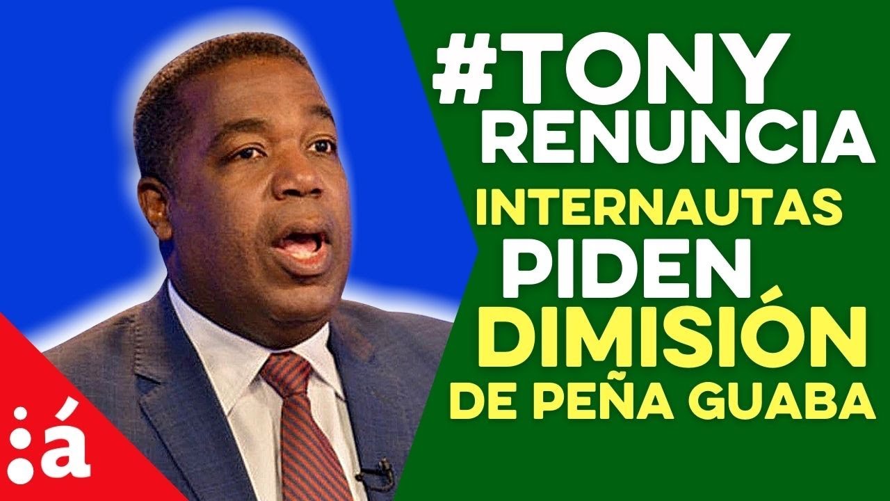 #TonyRenuncia Se Convierte En Tendencia Petición De Dimisión De Peña Guaba
