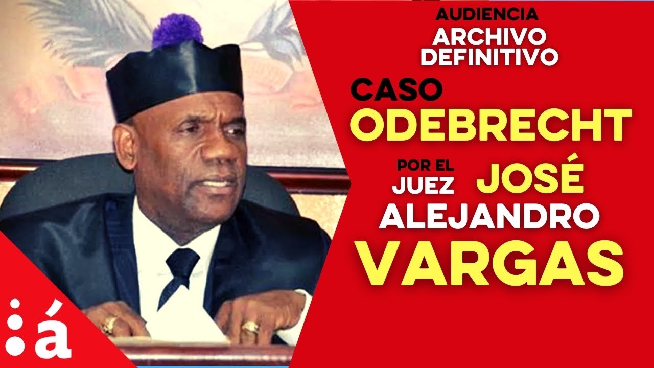 Juez Vargas Preside Audiencia Sobre Archivo Definitivo En Caso Odebrecht
