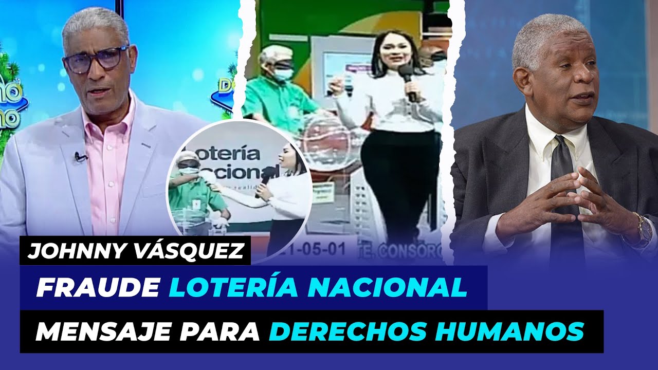 Detalles Del Fraude Lotería Nacional, Fuerte Mensaje Para Derechos Humanos | Johnny Vásquez