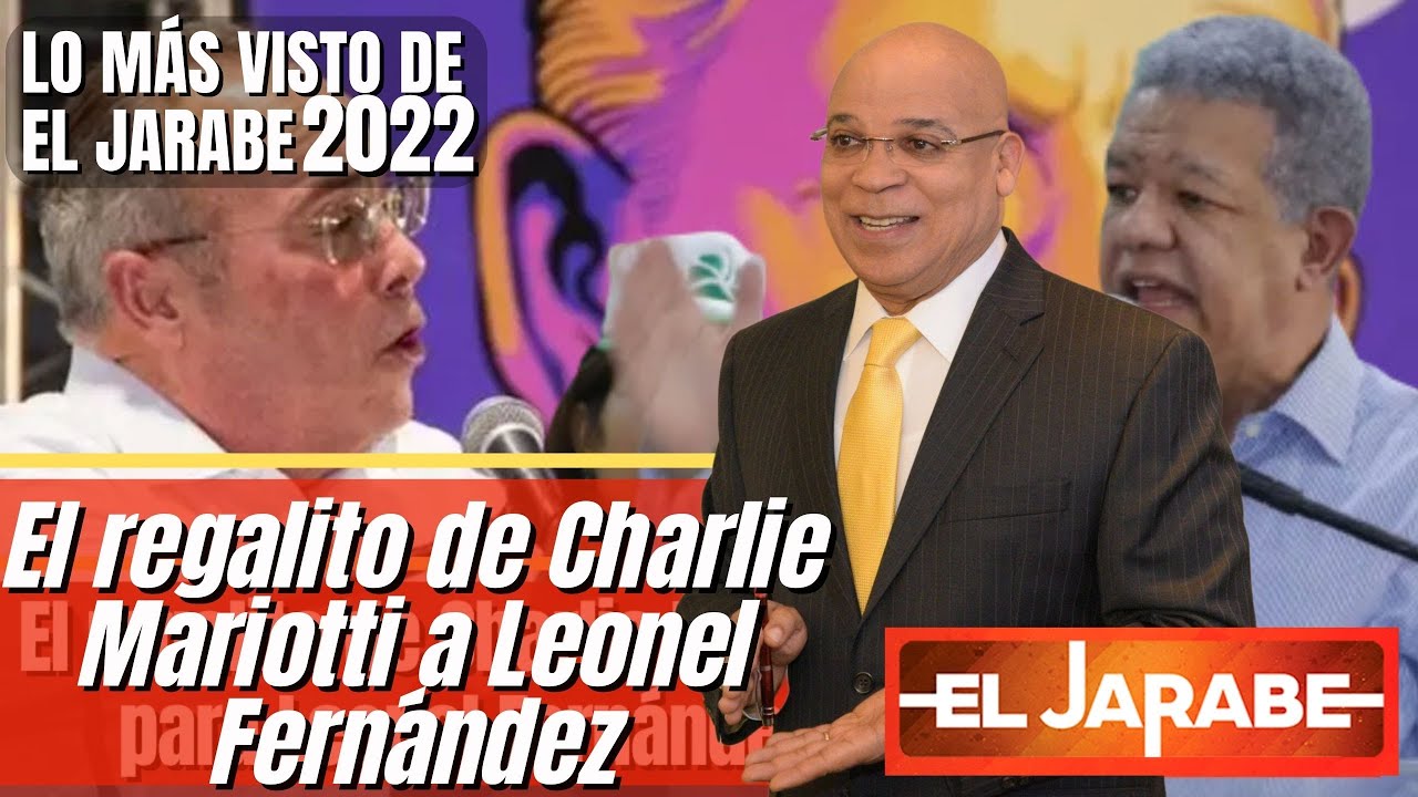 Lo Más Visto Del 2022 | El Regalito De Charli Mariotti A Leonel Fernández | El Jarabe
