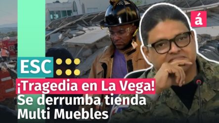 ¡Tragedia! Revelan Causa Del Derrumbe En La Vega De La Tienda Multi Muebles