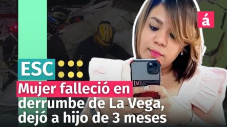La Vega: Mujer Fallecida En Derrumbe Había Dado A Luz Hace Tres Meses