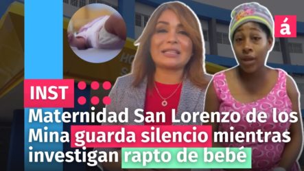 Maternidad San Lorenzo De Los Mina Guarda Silencio Mientras Investigan Rapto De Bebé