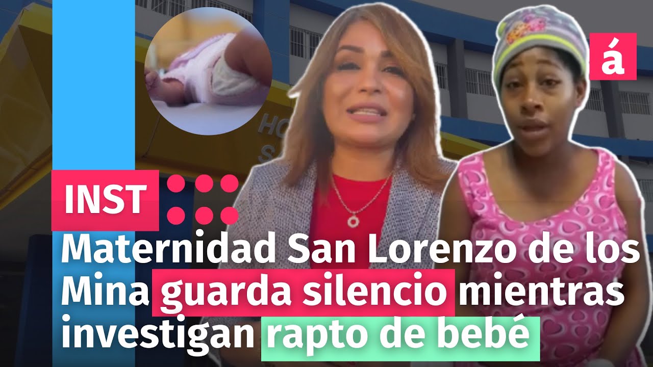 Maternidad San Lorenzo De Los Mina Guarda Silencio Mientras Investigan Rapto De Bebé
