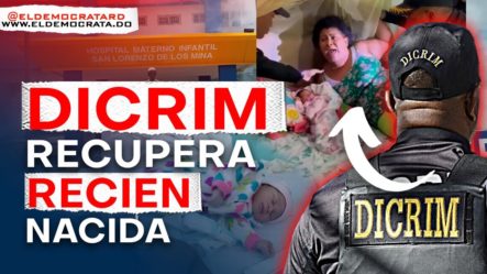 DICRIM Recupera A Menor Raptada De Hospital De Los Mina | No Creerás Donde La Tenían