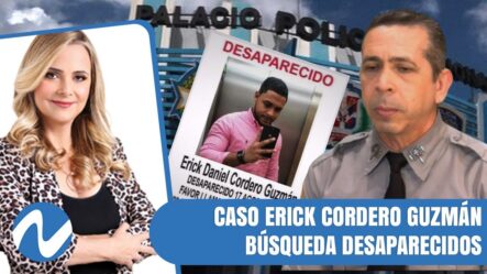 Caso Erick Daniel Cordero Guzmán, Evidencia Debilidades Sistema Búsqueda Desaparecidos | Nuria Piera