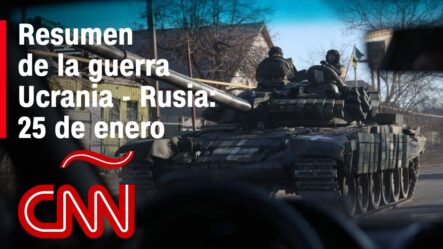 Resumen En Video De La Guerra Ucrania – Rusia: 25 De Enero