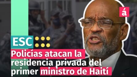 Policías Atacan La Residencia Privada Del Primer Ministro De Haití