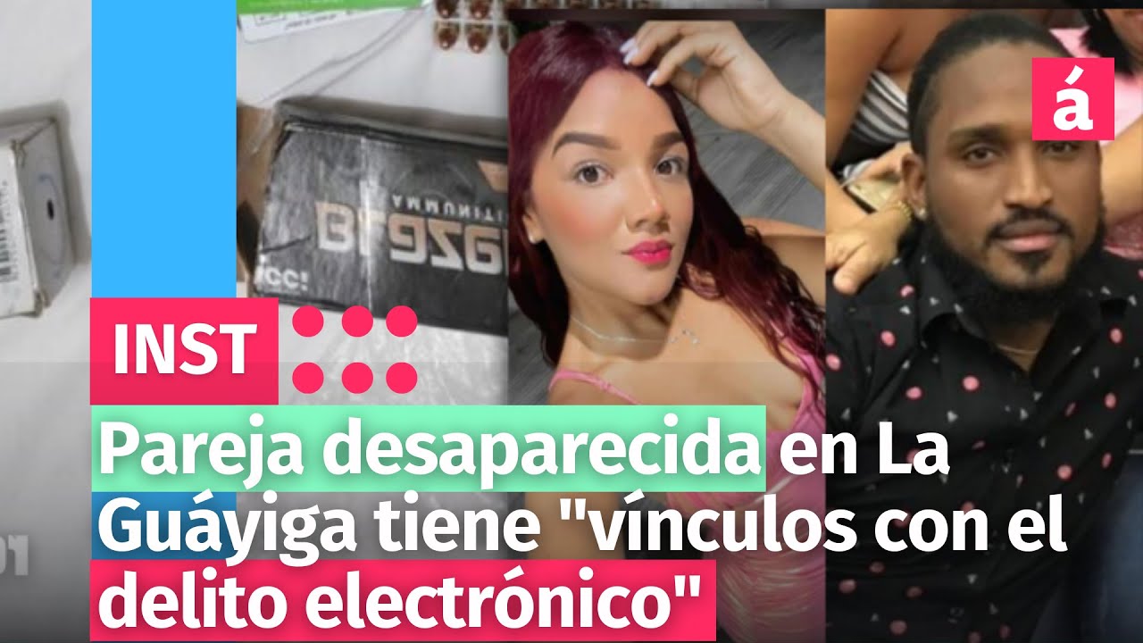 Pareja Desaparecida En La Guáyiga Tiene “vínculos Con El Delito Electrónico”