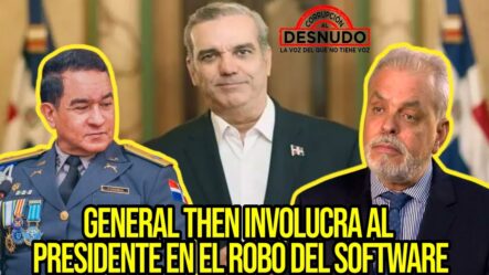 General Then: “¡El Presidente Sabia Que Pepe Y Yo Queríamos El Software!” | Corrupción Al Desnudo 