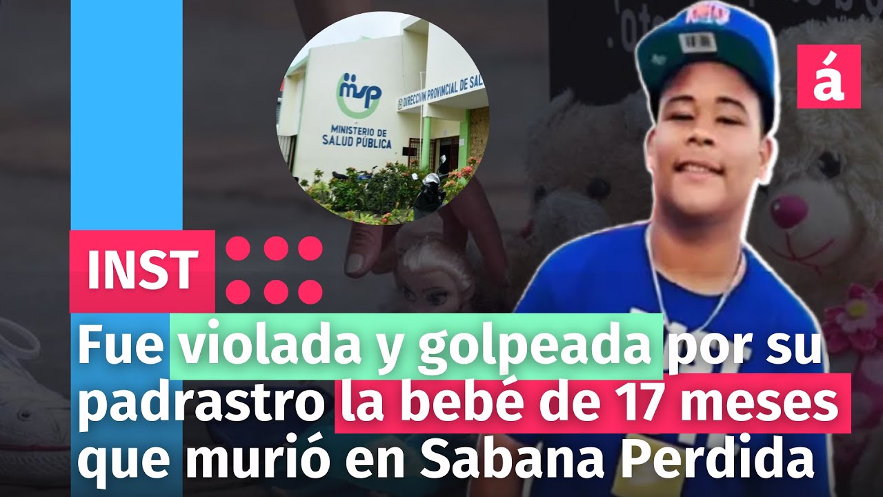 Fue Violada Y Golpeada Por Su Padrastro La Bebé De 17 Meses Que Murió En Sabana Perdida