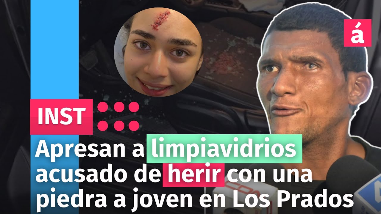 Apresan A Limpiavidrios Acusado De Herir Con Una Piedra A Joven En Los Prados