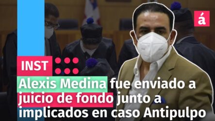 Alexis Medina Fue Enviado A Juicio De Fondo Junto A Implicados En Caso Antipulpo