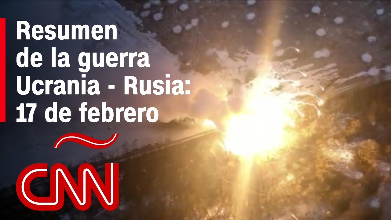 Resumen En Video De La Guerra En Ucrania – Rusia: 17 De Febrero De 2023