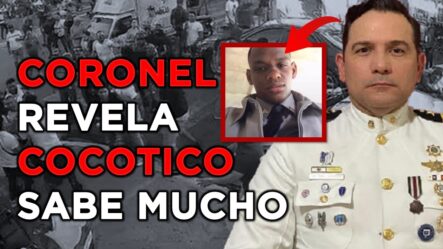 Coronel Revela Quieren La Cabeza De Cocotico Porque Sabe Mucho De La Policía De Santiago 
