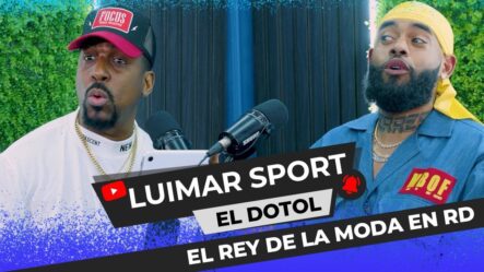 Luimar Sport El Rey De La Moda En RD | Se Defiende Y Da Cátedra Sobre Las Marcas
