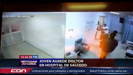 Joven Agrede A Doctor En Hospital Pascasio Toribio Piantini De Salcedo