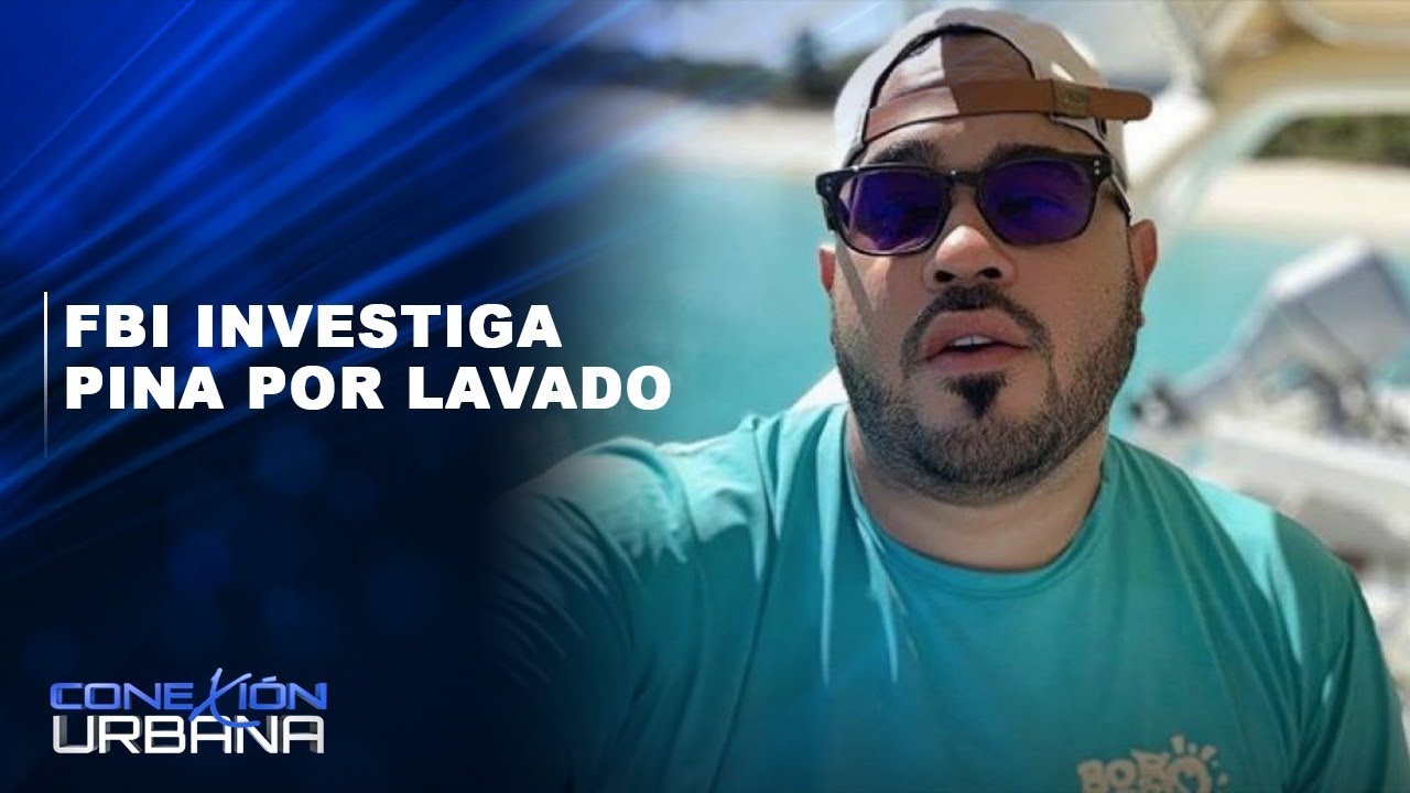 FBI Investiga Pina Por Lavado | Conexión Urbana